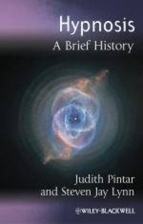 Hypnosis: A Brief History by Judith Pintar & Steven Lynn
