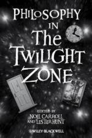 Philosophy in the Twilight Zone by Noel Carroll & Lester Hunt