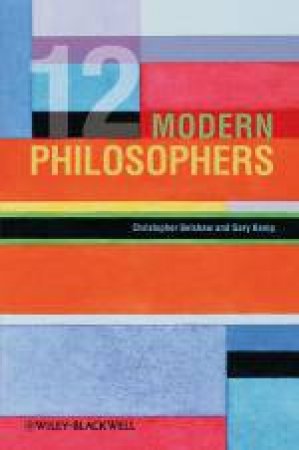 12 Modern Philosophers by Christopher Belshaw & Gary Kemp