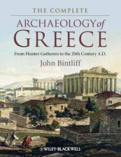 The Complete Archaeology of Greece From Huntergatherers to the 20th Century Ad