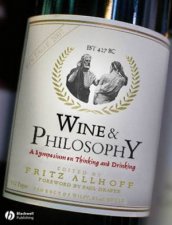 Wine and Philosophy  a Symposium on Thinking and Drinking