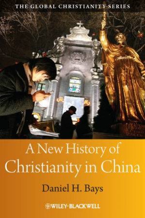 A New History of Christianity in China by Daniel H Bays
