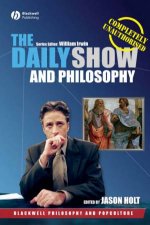 The Daily Show and Philosophy Moments of Zen in the Art of Fake News