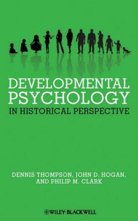 Developmental Psychology in Historical Perspective by Dennis Thompson & John D. Hogan &Philip M. Clark 