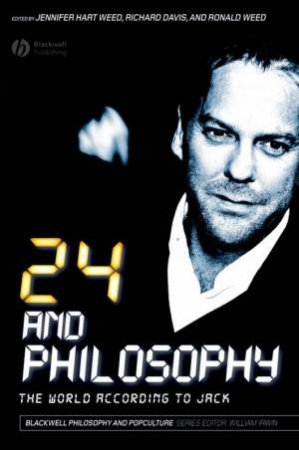24 And Philosophy: The World According to Jack by Jennifer Hart Weed