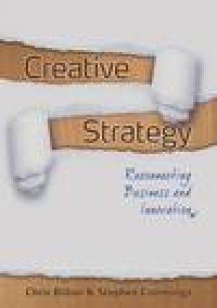 Creative Strategy: Reconnecting Business and Innovation by Chris Bilton & Stephen Cummings
