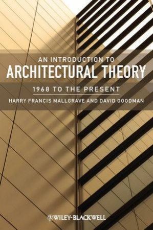 Introduction to Architectural Theory by Harry Francis Mallgrave & David Goodman 