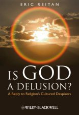 Is God a Delusion A Reply to Religions Cultured Despisers