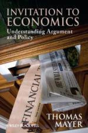 Invitation to Economics: Understanding Argument and Policy by Tom Mayer