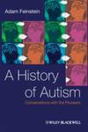 History of Autism: Conversations with the Pioneers by Adam Feinstein