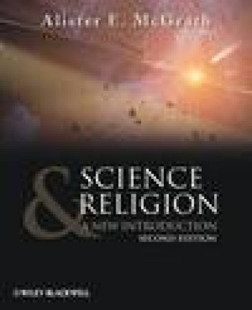 Science and Religion: A New Introduction, 2nd Ed by Alister E McGrath