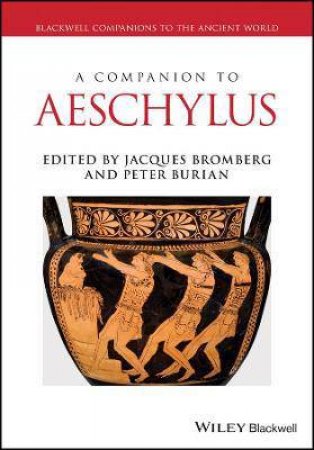A Companion to Aeschylus by Peter Burian & Jacques Bromberg