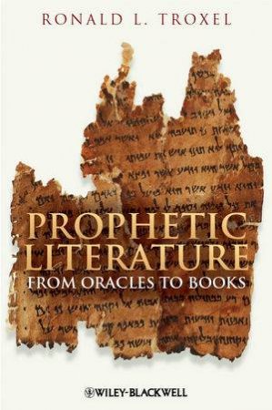 Prophetic Literature: From Oracles to Books by Ronald L. Troxel 