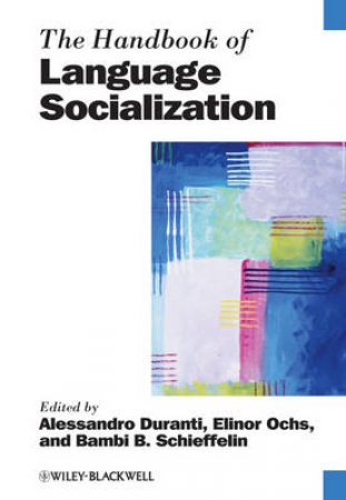 The Handbook of Language Socialization by Alessandro Duranti  & Various