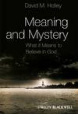 Meaning and Mystery What It Means to Believe in God