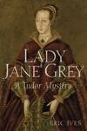 Lady Jane Grey: A Tudor Mystery by Eric Ives