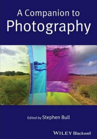 A Companion To Photography by Stephen Bull