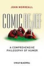 Comic Relief A Comprehensive Philosophy of Humor