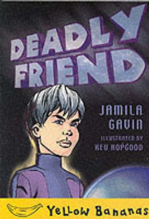 Yellow Bananas: Deadly Friend by Jamila Gavin