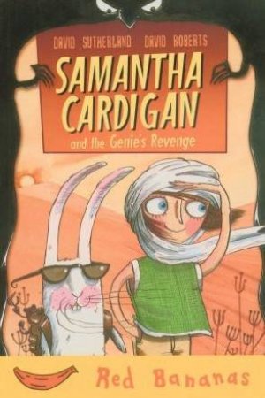 Red Bananas: Samantha Cardigan And The Genie's Revenge by David Sutherland & David Roberts