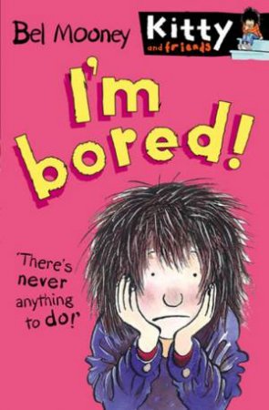 Kitty And Friends: I'm Bored by Bel Mooney