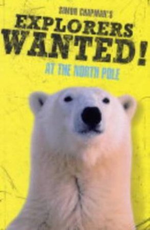 Explorers Wanted! At The North Pole by Simon Chapman
