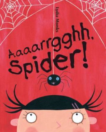 Aaaarrgghh, Spider! by Lydia Monks