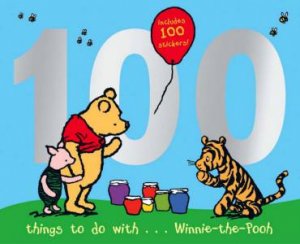 100 Things To Do With Winnie-The-Pooh by A A Milne