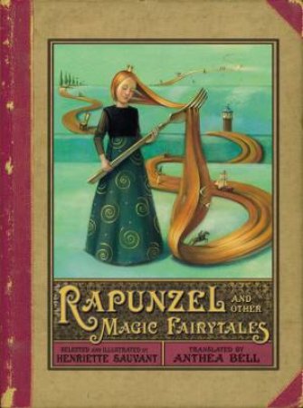 Rapunzel and other Magic Fairytales by Henriette Sauvant