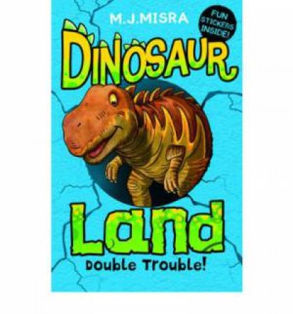Dinosaur Land: Double Trouble! by M.J. Misra