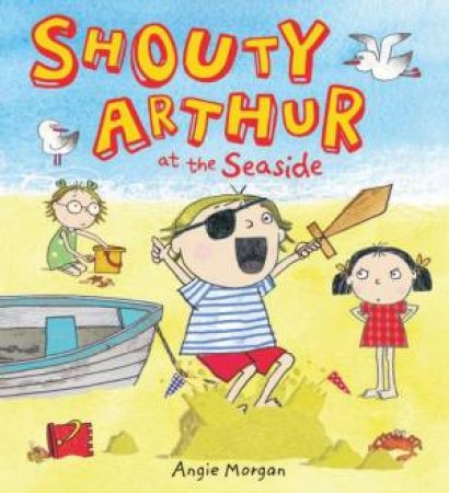 Shouty Arthur at the Seaside by Angie Morgan