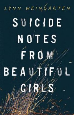 Suicide Notes From Beautiful Girls by Lynn Weingarten