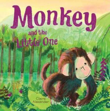 Monkey and The Little One by Claire Alexander