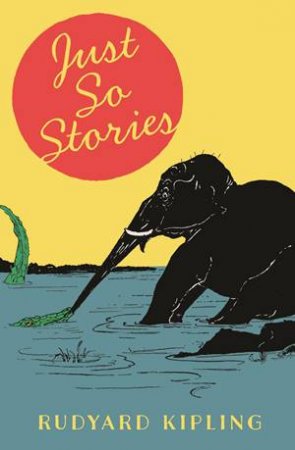 Just So Stories by Rudyard Kipling