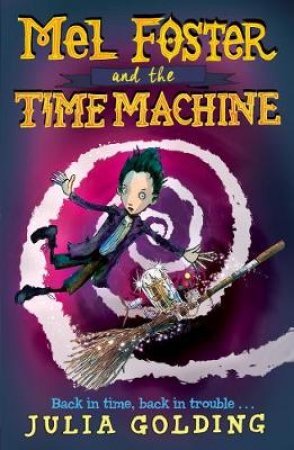 Mel Foster and the Time Machine by Julia Golding