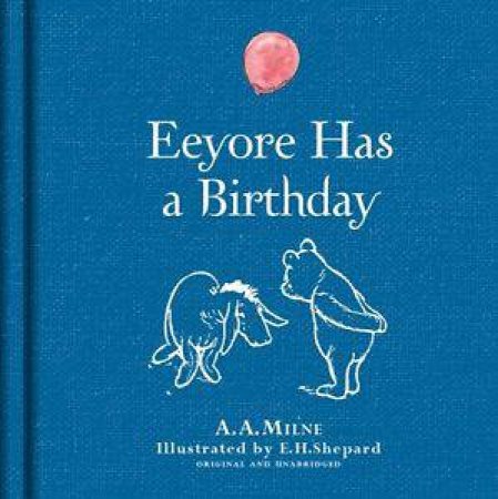 Winnie The Pooh: Eeyore Has A Birthday by A.A. Milne