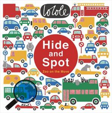 Hide And Spot: Zoo On The Move by Lo Cole