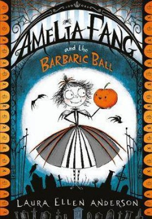 Amelia Fang And The Barbaric Ball by Laura Ellen Anderson