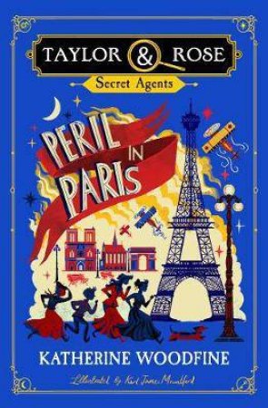 Taylor & Rose Secret Agents: Peril In Paris by Karen Woodfine & Karl James Mountford