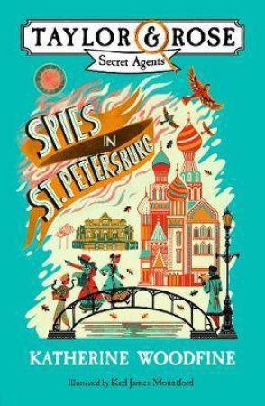 Taylor & Rose Secret Agents: Spies In St. Petersburg by Katherine Woodfine