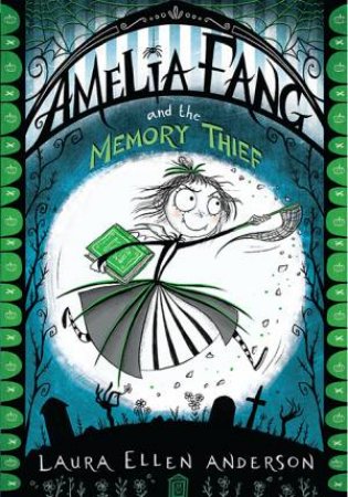 Amelia Fang And The Memory Thief by Laura Ellen Anderson