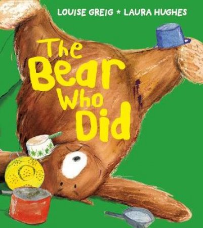 The Bear Who Did by Louise Greig & Laura Hughes