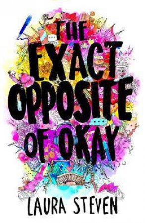 The Exact Opposite Of Okay by Laura Steven