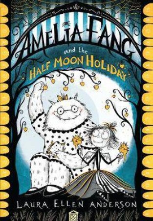 Amelia Fang And The Half Moon Holiday