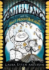 Amelia Fang And The Half Moon Holiday