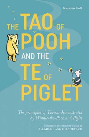 The Tao Of Pooh And The Te Of Piglet by Benjamin Hoff