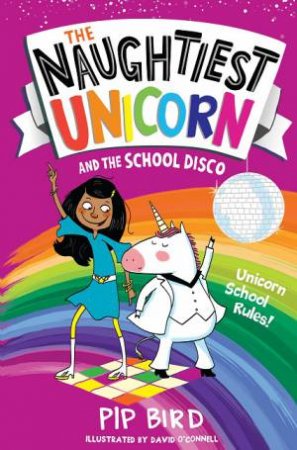 The Naughtiest Unicorn And The School Disco by Pip Bird