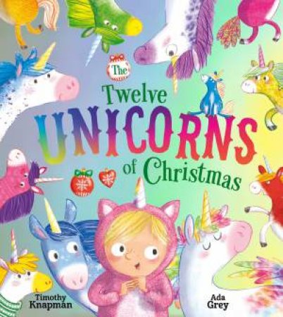 The 12 Unicorns Of Christmas by Timothy Knapman & Ada Grey