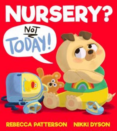 Nursery? Not Today! by Rebecca Patterson & Nikki Dyson