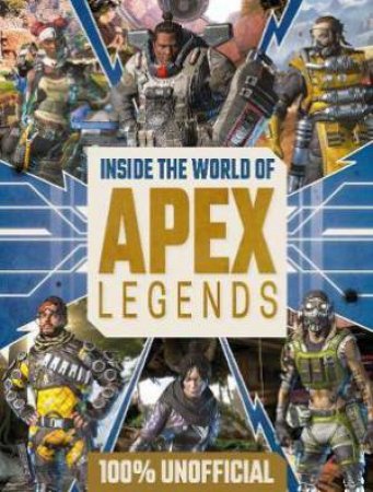 Inside The World Of Apex Legends: 100% Unofficial by Various